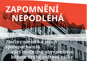 Zapomnění nepodléhá: zločiny nacistu a jejich spolupachatelů vůči civilnímu obyvatelstvu během druhé světové války